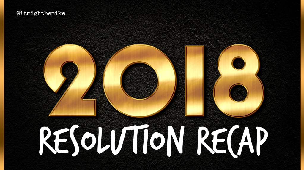 2018 New Year’s Resolution Recap